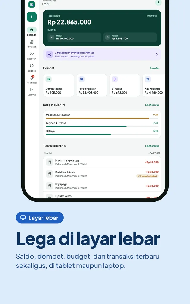 Lega di layar lebar. Saldo, dompet, budget, dan transaksi terbaru sekaligus, di tablet maupun laptop.