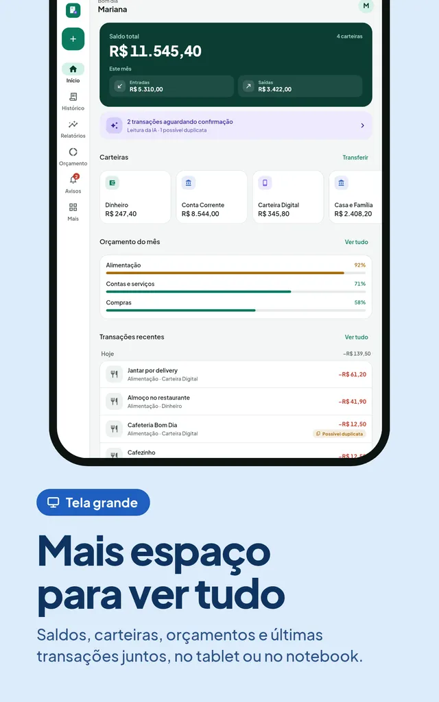 Mais espaço para ver tudo. Saldos, carteiras, orçamentos e últimas transações juntos, no tablet ou no notebook.